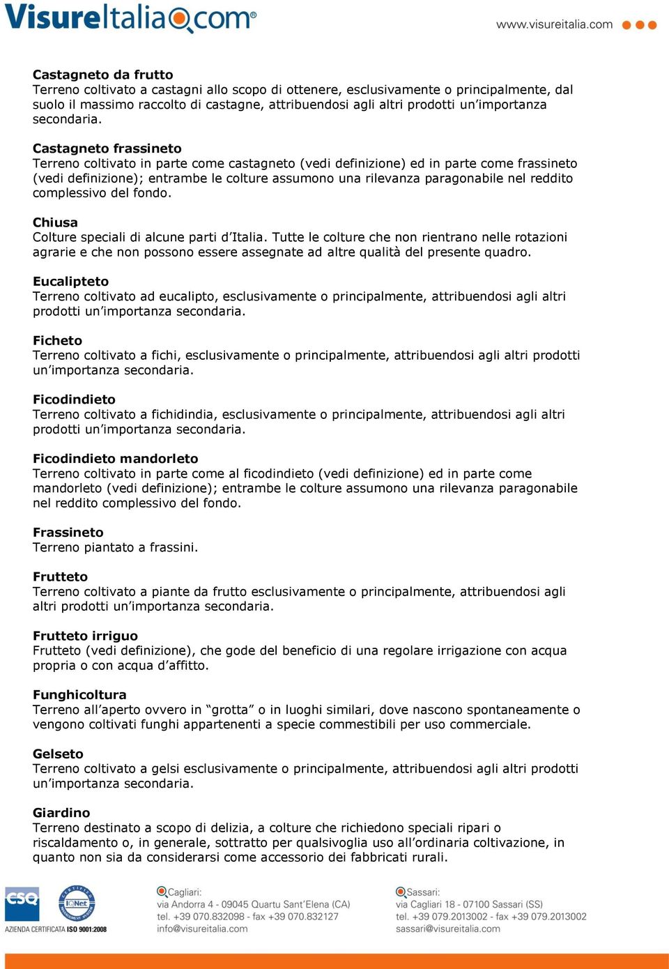 complessivo del Chiusa Colture speciali di alcune parti d Italia. Tutte le colture che non rientrano nelle rotazioni agrarie e che non possono essere assegnate ad altre qualità del presente quadro.