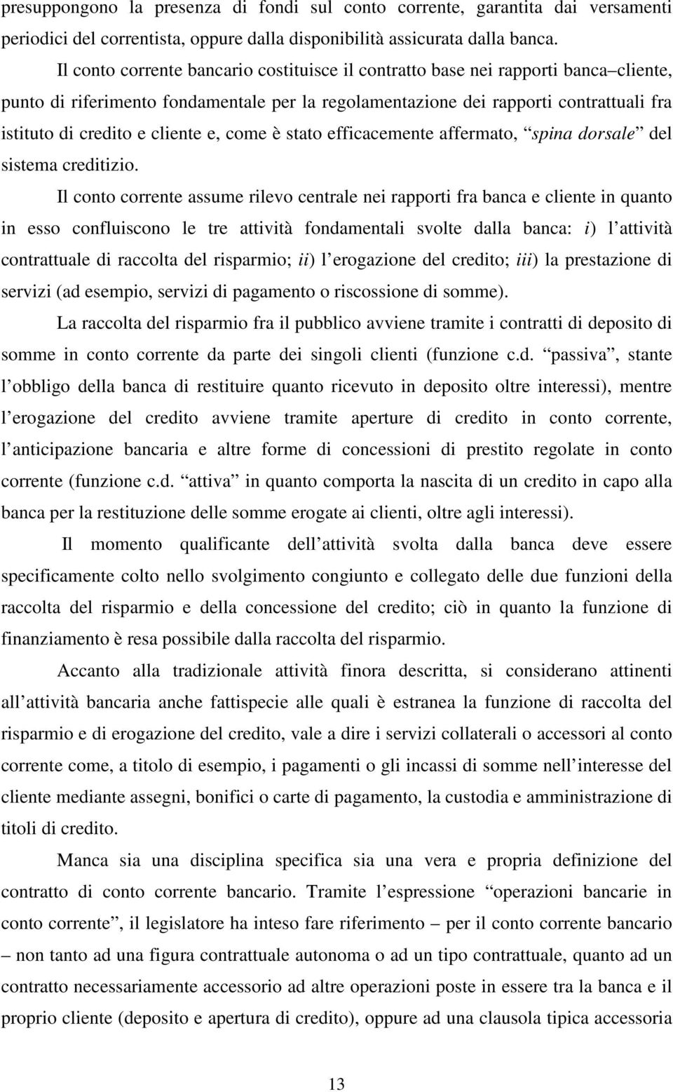 cliente e, come è stato efficacemente affermato, spina dorsale del sistema creditizio.