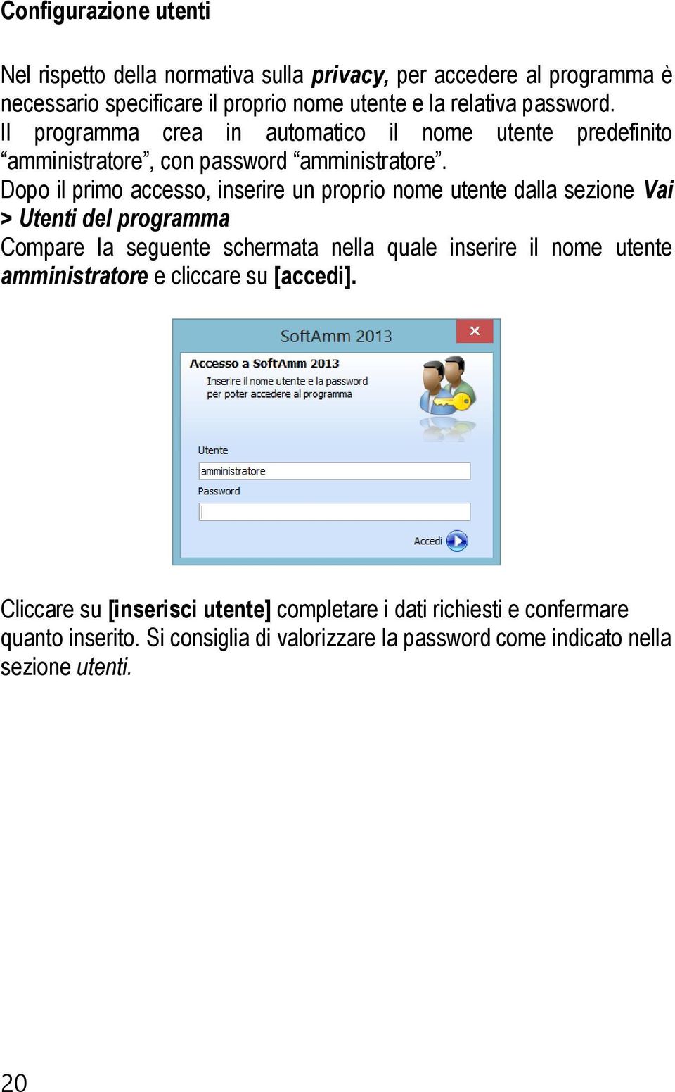 Dopo il primo accesso, inserire un proprio nome utente dalla sezione Vai > Utenti del programma Compare la seguente schermata nella quale inserire il nome