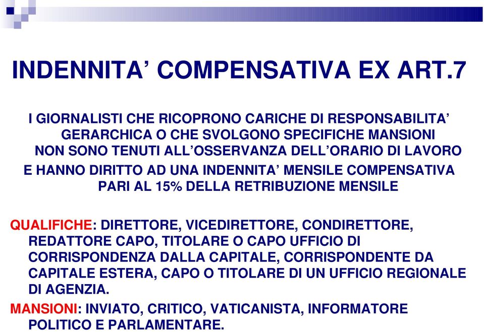 ORARIO DI LAVORO E HANNO DIRITTO AD UNA INDENNITA MENSILE COMPENSATIVA PARI AL 15% DELLA RETRIBUZIONE MENSILE QUALIFICHE: DIRETTORE,