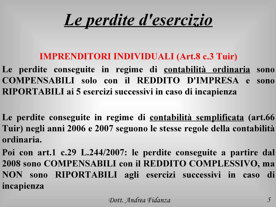 successivi in caso di incapienza Le perdite conseguite in regime di contabilità semplificata (art.