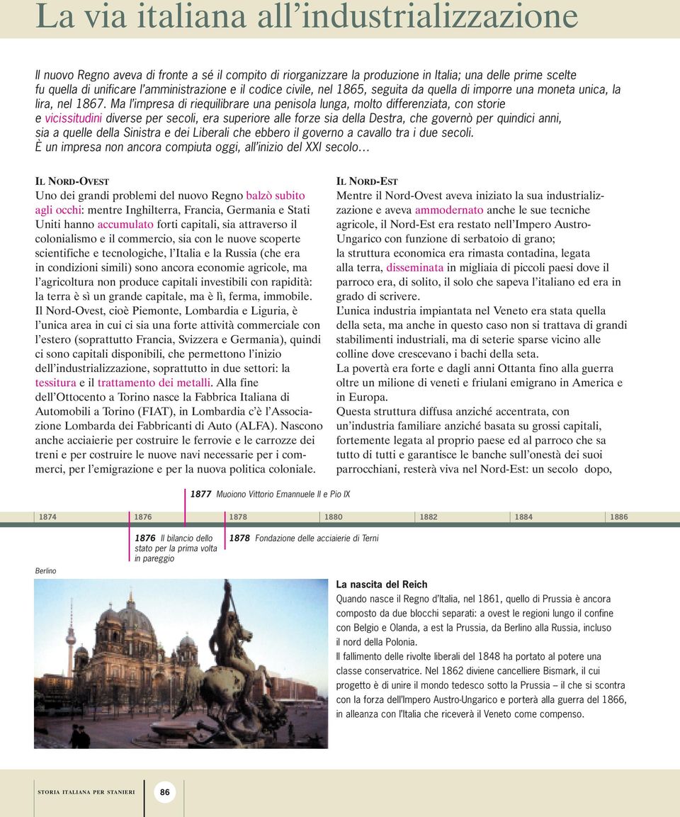 Ma l impresa di riequilibrare una penisola lunga, molto differenziata, con storie e vicissitudini diverse per secoli, era superiore alle forze sia della Destra, che governò per quindici anni, sia a