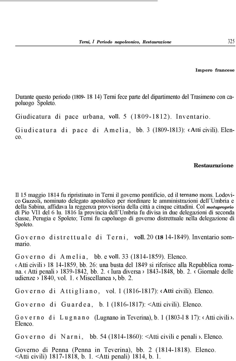 Restaurazione Il 15 maggio 1814 fu ripristinato in Terni il governo pontificio, ed il ternano mons.