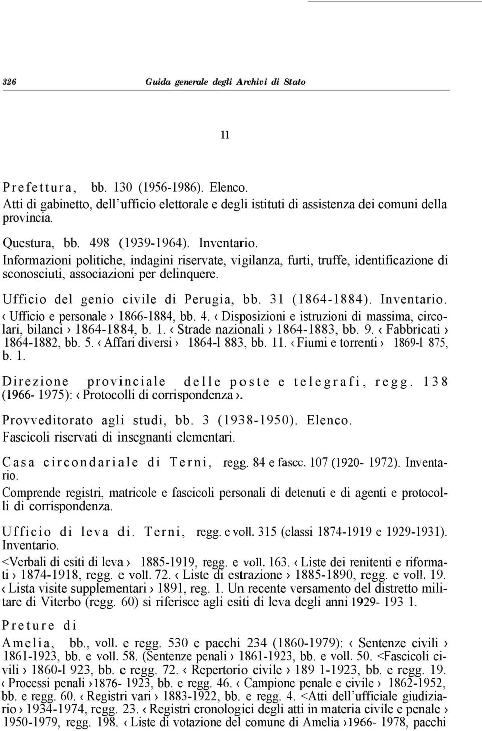 Ufficio del genio civile di Perugia, bb. 31 (1864-1884). Inventario. < Ufficio e personale ) 1866-1884, bb. 4. < Disposizioni e istruzioni di massima, circolari, bilanci > 1864-1884, b. 1. ( Strade nazionali ) 1864-1883, bb.