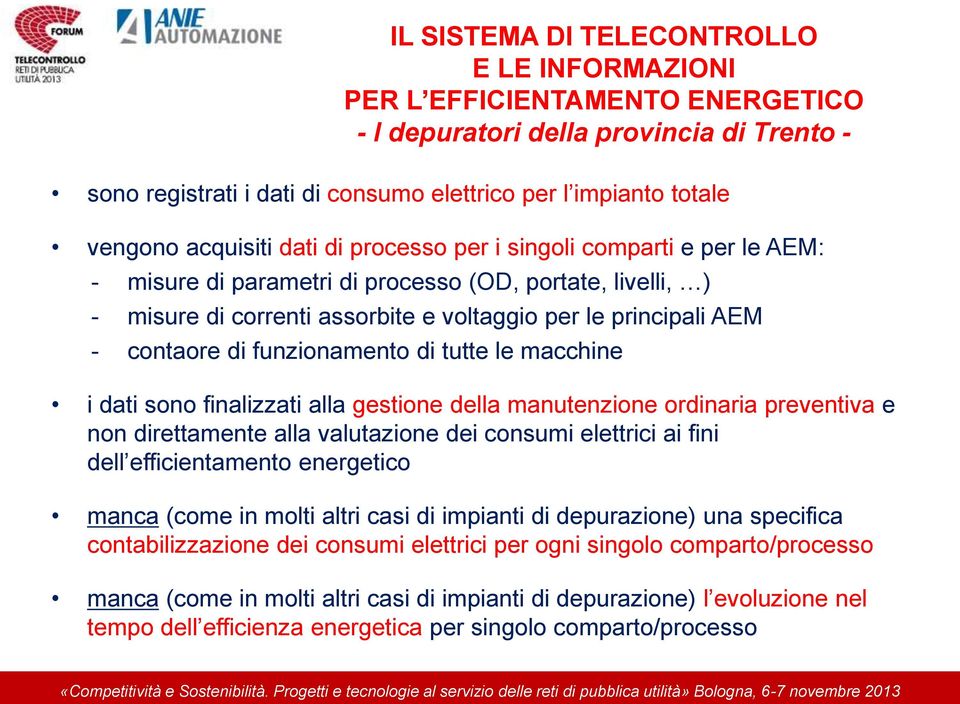 di funzionamento di tutte le macchine i dati sono finalizzati alla gestione della manutenzione ordinaria preventiva e non direttamente alla valutazione dei consumi elettrici ai fini dell