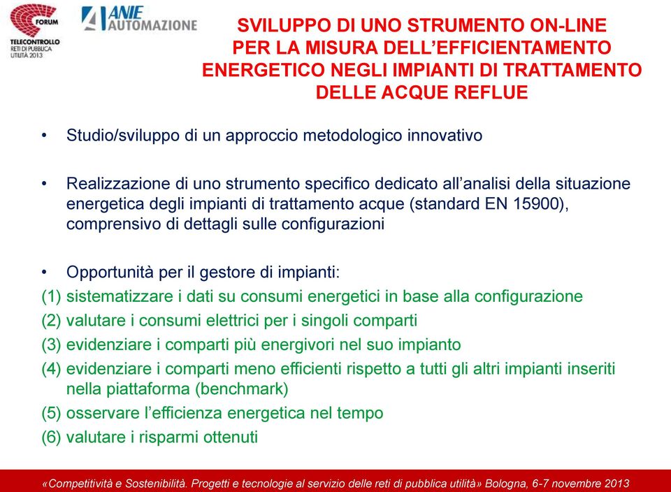 gestore di impianti: (1) sistematizzare i dati su consumi energetici in base alla configurazione (2) valutare i consumi elettrici per i singoli comparti (3) evidenziare i comparti più energivori nel