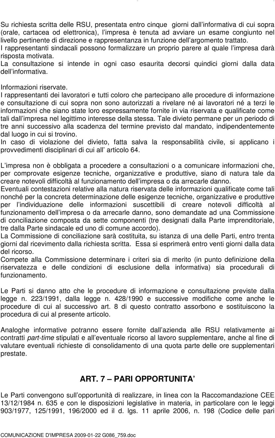 La consultazione si intende in ogni caso esaurita decorsi quindici giorni dalla data dell informativa. Informazioni riservate.