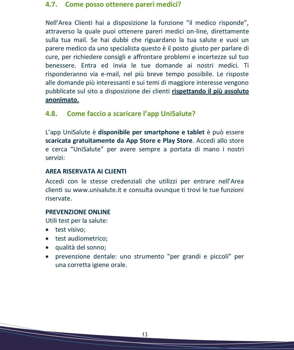 benessere. Entra ed invia le tue domande ai nostri medici. Ti risponderanno via e-mail, nel più breve tempo possibile.