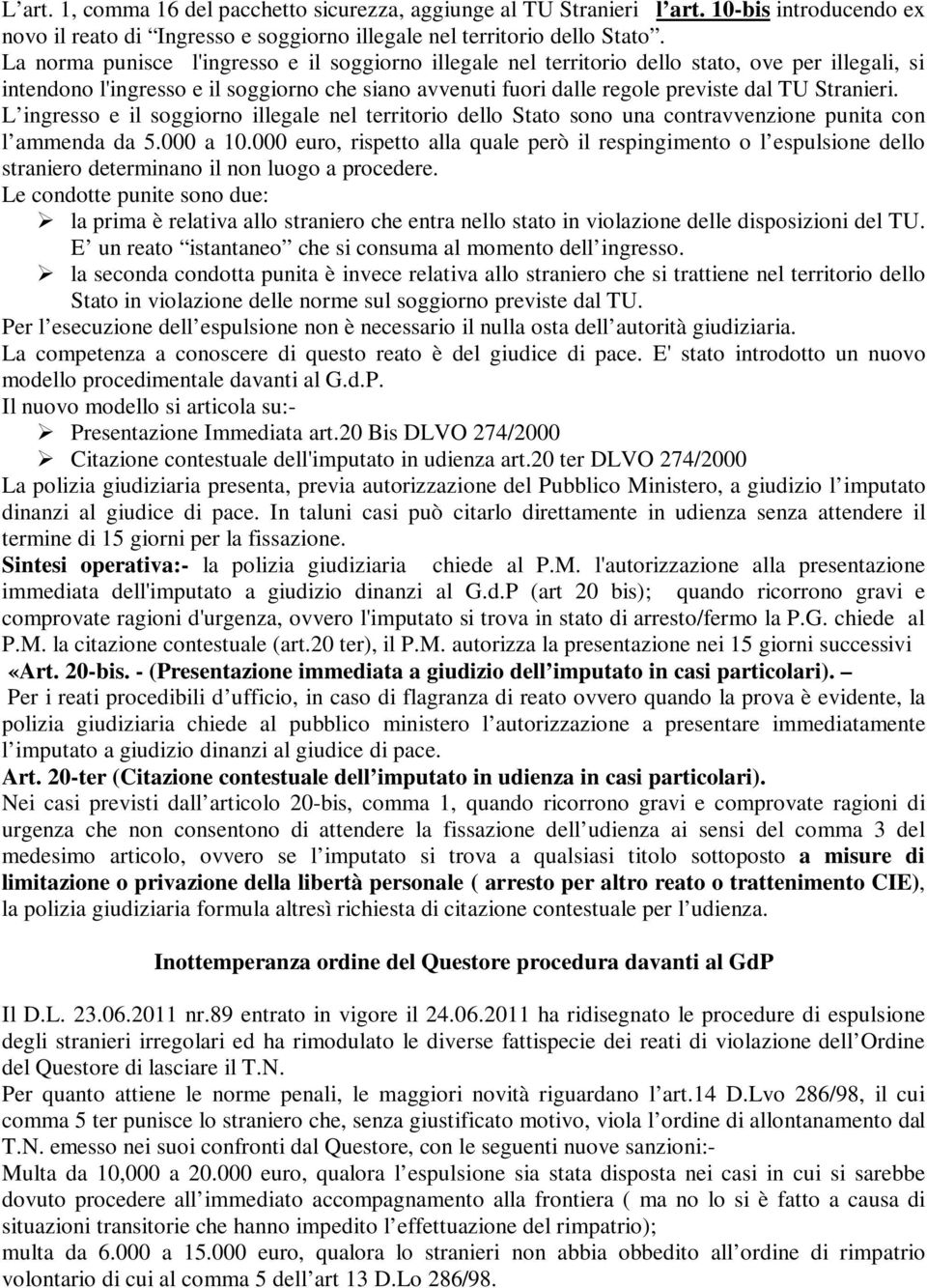 Stranieri. L ingresso e il soggiorno illegale nel territorio dello Stato sono una contravvenzione punita con l ammenda da 5.000 a 10.