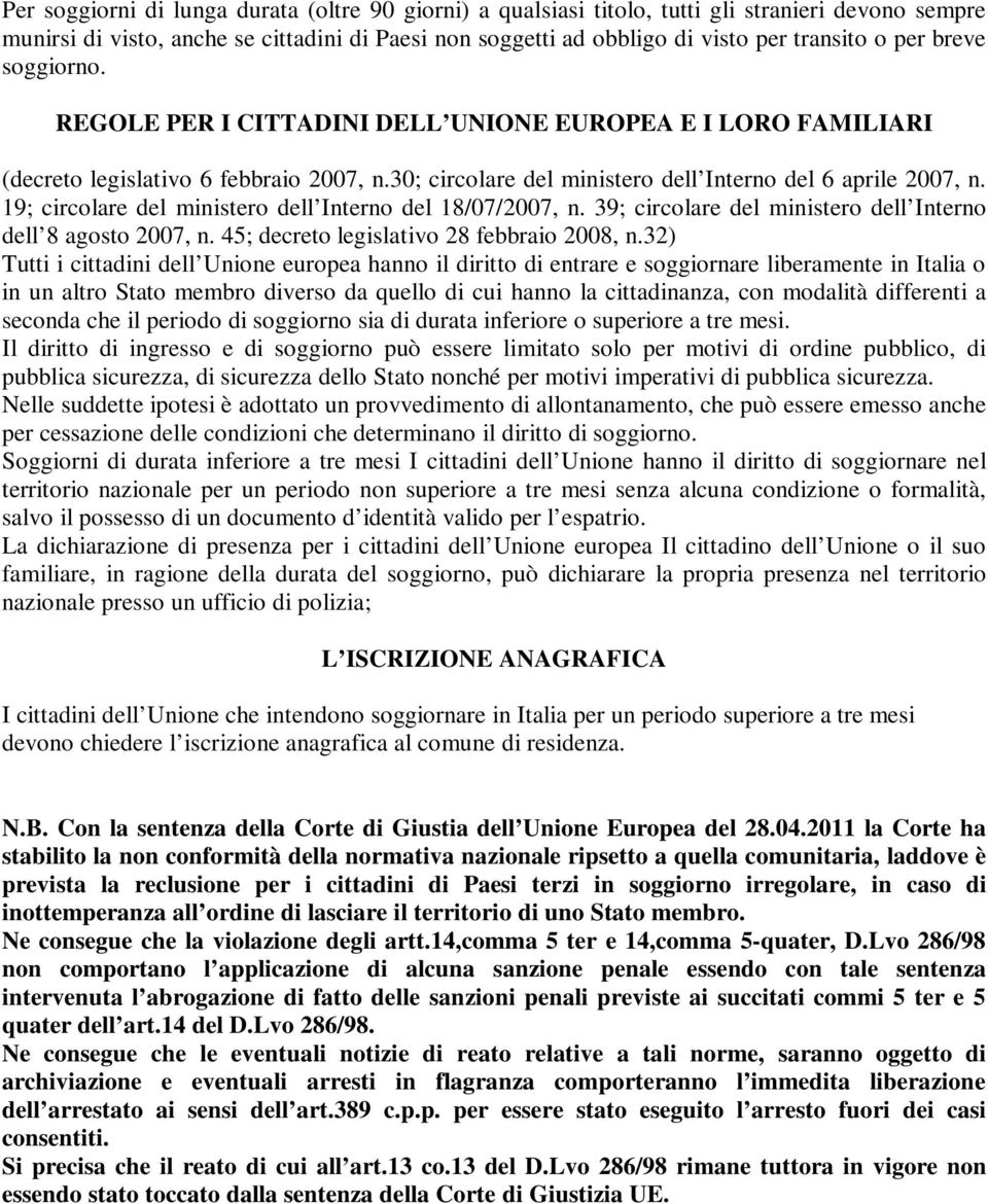 19; circolare del ministero dell Interno del 18/07/2007, n. 39; circolare del ministero dell Interno dell 8 agosto 2007, n. 45; decreto legislativo 28 febbraio 2008, n.