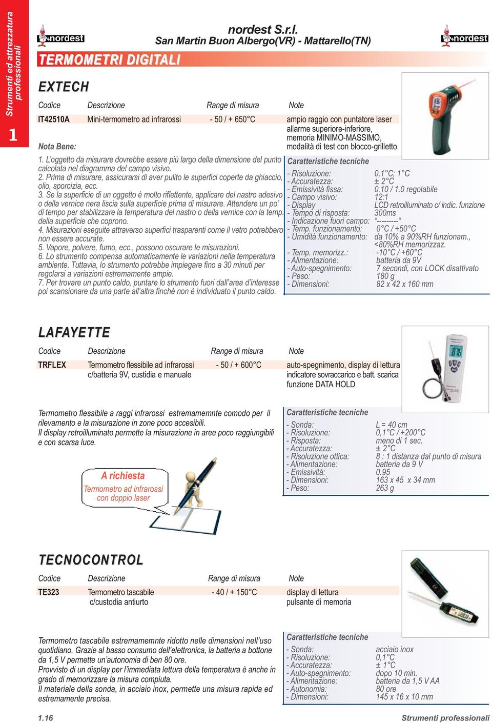 Prima di misurare, assicurarsi di aver pulito le superfici coperte da ghiaccio, - Risoluzione: 0, C; C - Accuratezza: ± 2 C olio, sporcizia, ecc. - Emissività fissa: 0.0 /.0 regolabile 3.