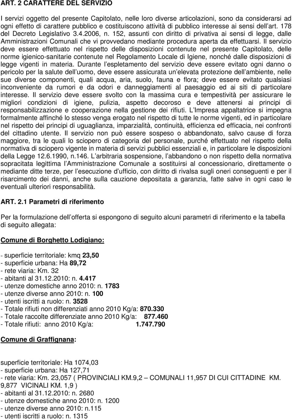 152, assunti con diritto di privativa ai sensi di legge, dalle Amministrazioni Comunali che vi provvedano mediante procedura aperta da effettuarsi.