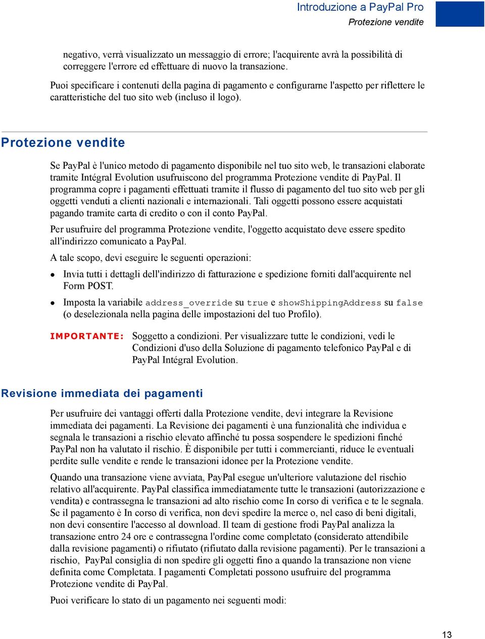 Protezione vendite Se PayPal è l'unico metodo di pagamento disponibile nel tuo sito web, le transazioni elaborate tramite Intégral Evolution usufruiscono del programma Protezione vendite di PayPal.