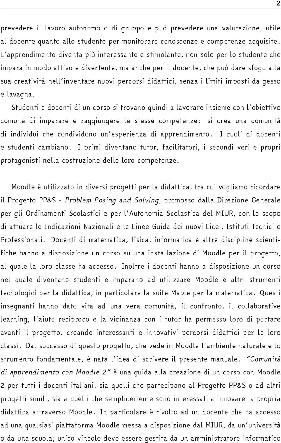 nuovi percorsi didattici, senza i limiti imposti da gesso e lavagna.