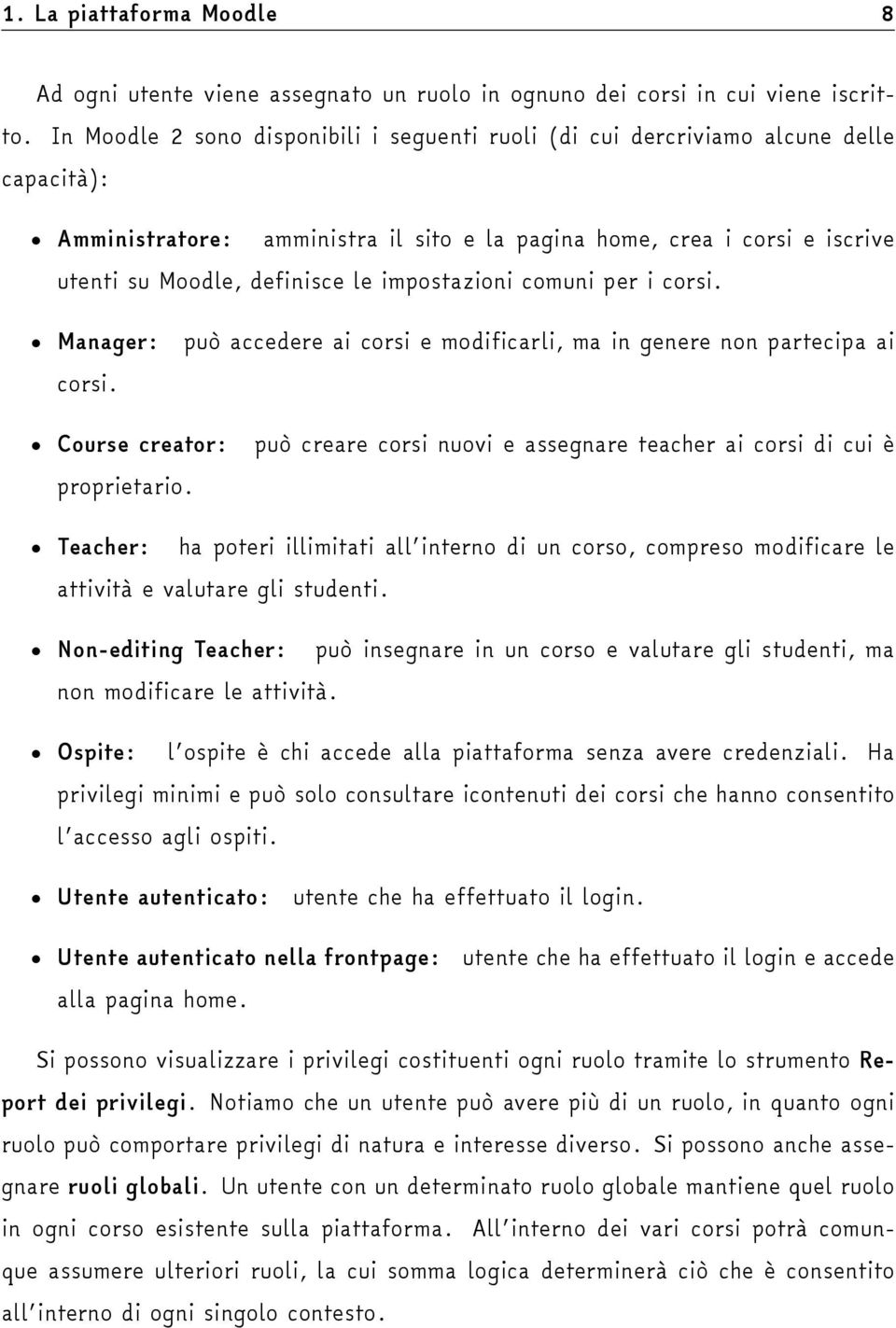 impostazioni comuni per i corsi. Manager: corsi. può accedere ai corsi e modificarli, ma in genere non partecipa ai Course creator: proprietario.