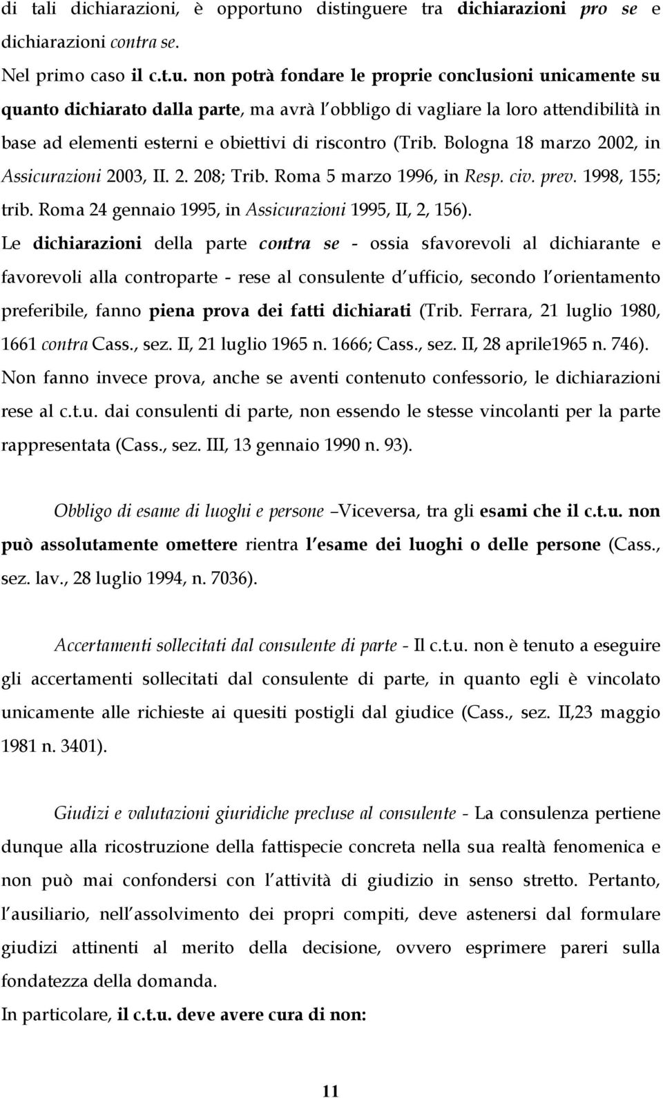 re tra dichiarazioni pro se e dichiarazioni contra se. Nel primo caso il c.t.u.