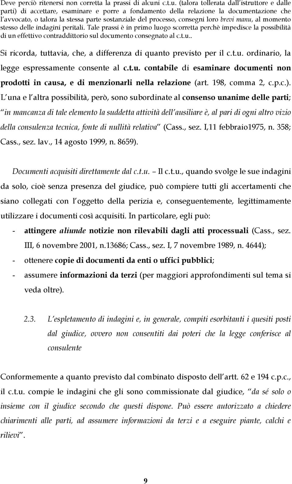 (talora tollerata dall istruttore e dalle parti) di accettare, esaminare e porre a fondamento della relazione la documentazione che l avvocato, o talora la stessa parte sostanziale del processo,