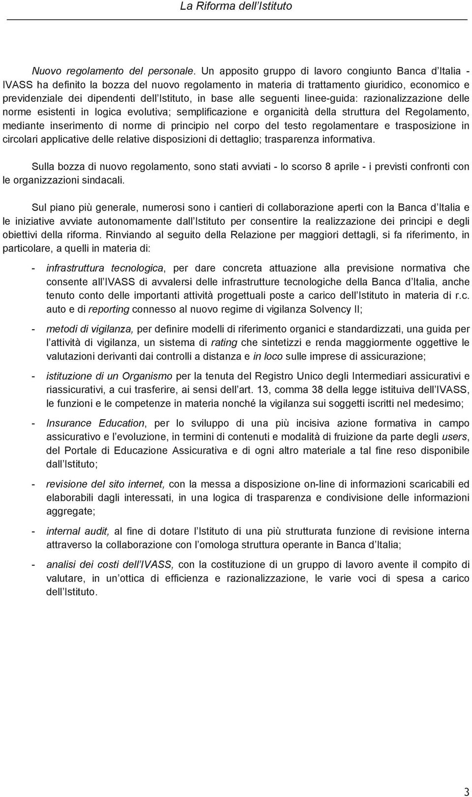 in base alle seguenti linee-guida: razionalizzazione delle norme esistenti in logica evolutiva; semplificazione e organicità della struttura del Regolamento, mediante inserimento di norme di