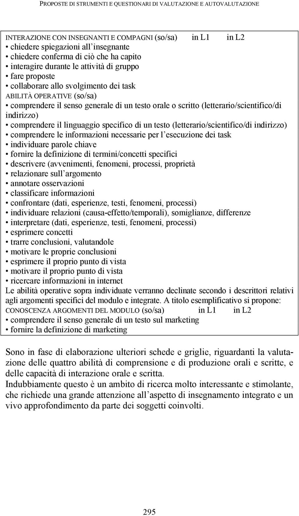 (letterario/scientifico/di indirizzo) comprendere il linguaggio specifico di un testo (letterario/scientifico/di indirizzo) comprendere le informazioni necessarie per l esecuzione dei task