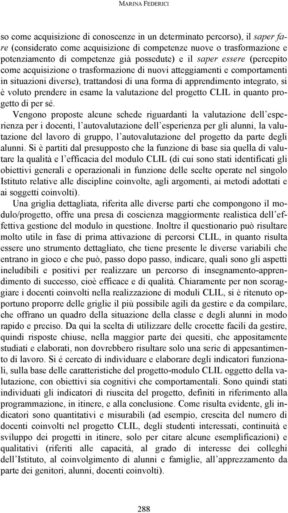 voluto prendere in esame la valutazione del progetto CLIL in quanto progetto di per sé.