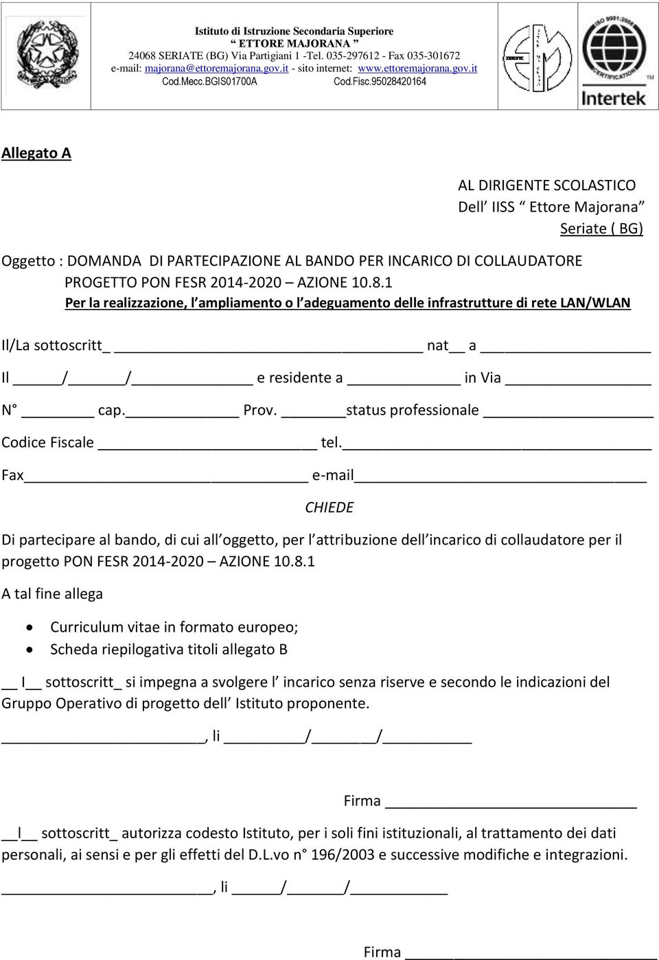 Fax e-mail CHIEDE Di partecipare al bando, di cui all oggetto, per l attribuzione dell incarico di collaudatore per il progetto PON FESR 2014-2020 AZIONE 10.8.