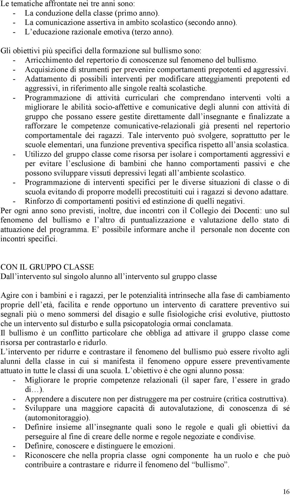 Acquisizione di strumenti per prevenire comportamenti prepotenti ed aggressivi.