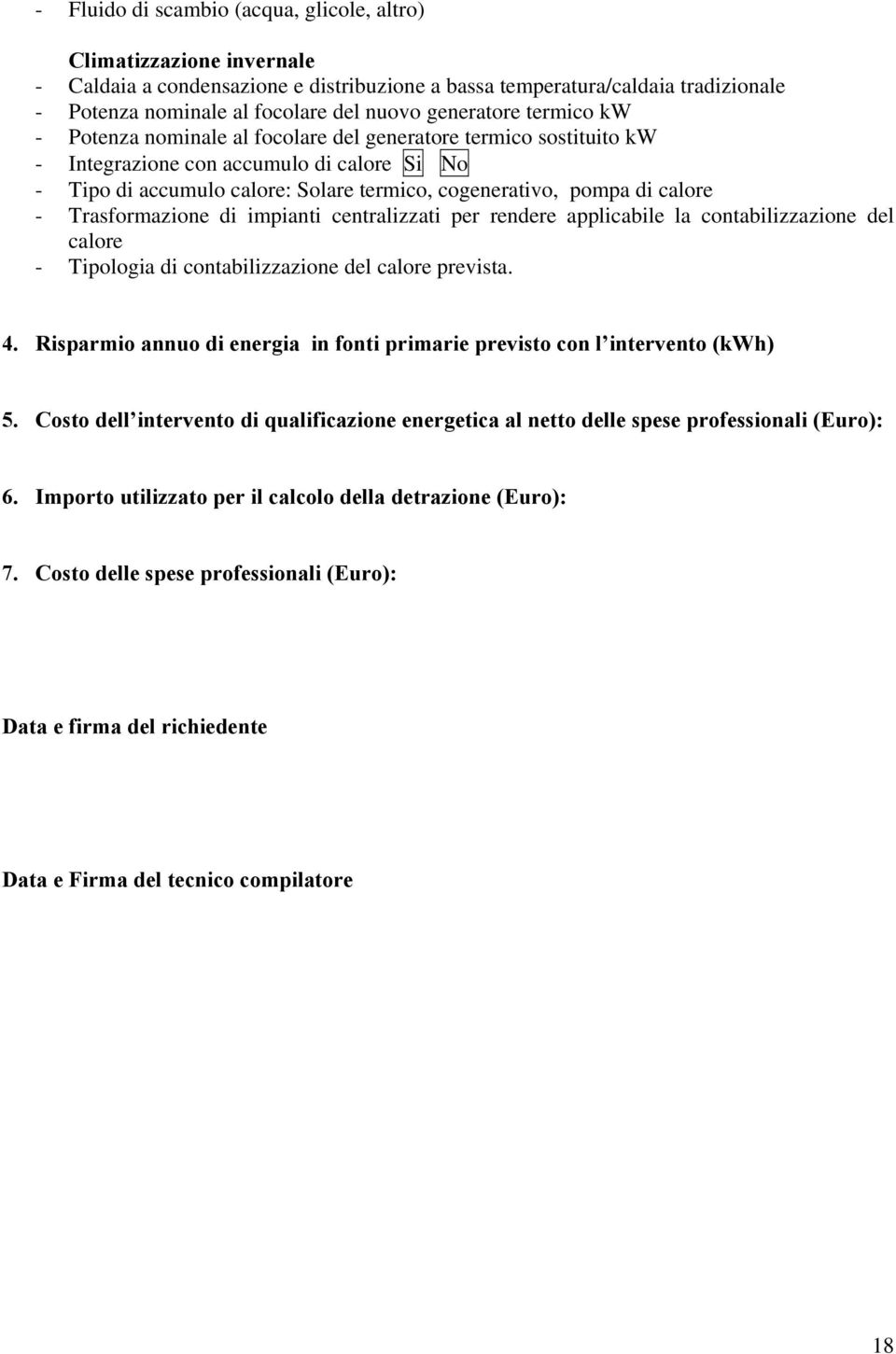 calore - Trasformazione di impianti centralizzati per rendere applicabile la contabilizzazione del calore - Tipologia di contabilizzazione del calore prevista. 4.