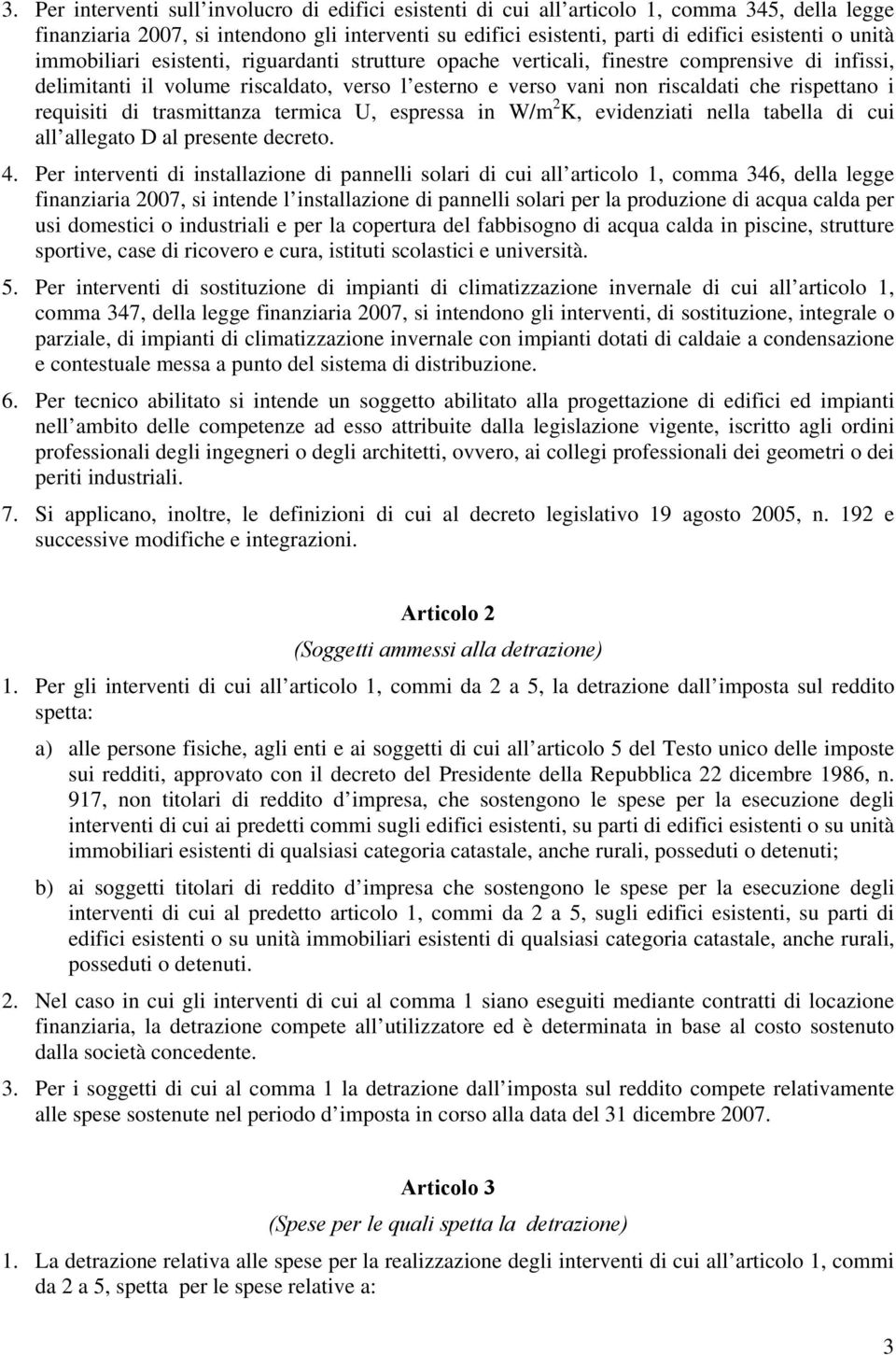 requisiti di trasmittanza termica U, espressa in W/m 2 K, evidenziati nella tabella di cui all allegato D al presente decreto. 4.