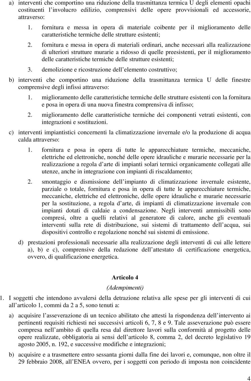 fornitura e messa in opera di materiali ordinari, anche necessari alla realizzazione di ulteriori strutture murarie a ridosso di quelle preesistenti, per il miglioramento delle caratteristiche