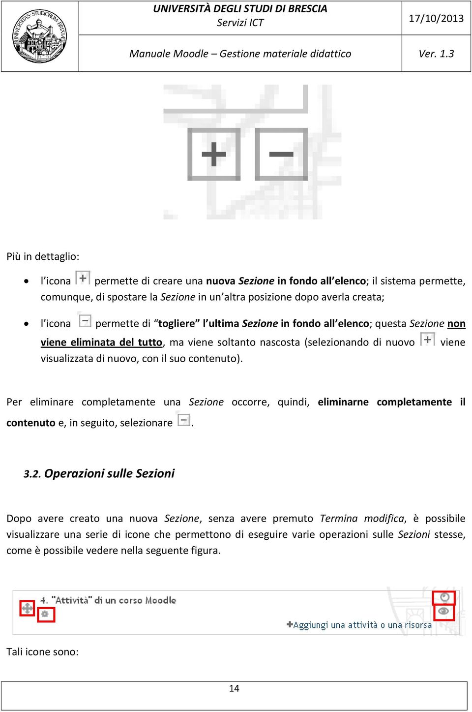 viene Per eliminare completamente una Sezione occorre, quindi, eliminarne completamente il contenuto e, in seguito, selezionare. 3.2.