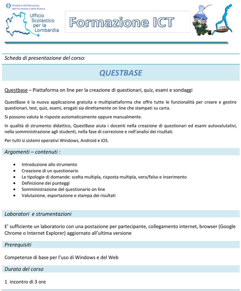 In qualità di strumento didattico, QuestBase aiuta i docenti nella creazione di questionari ed esami autovalutativi, nella somministrazione agli studenti, nella fase di correzione e nell'analisi dei