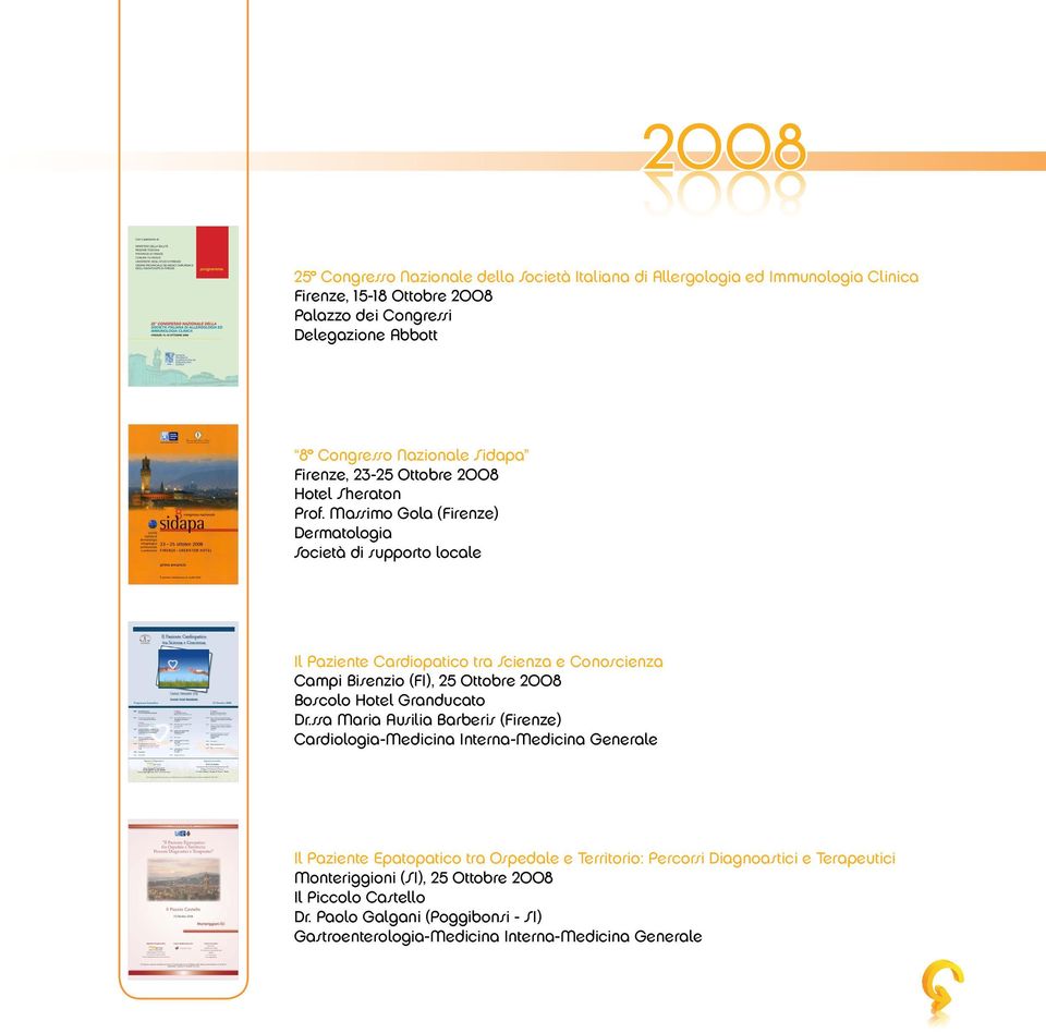 Massimo Gola (Firenze) Dermatologia Società di supporto locale Il Paziente Cardiopatico tra Scienza e Conoscienza Campi Bisenzio (FI), 25 Ottobre 2008 Boscolo Hotel