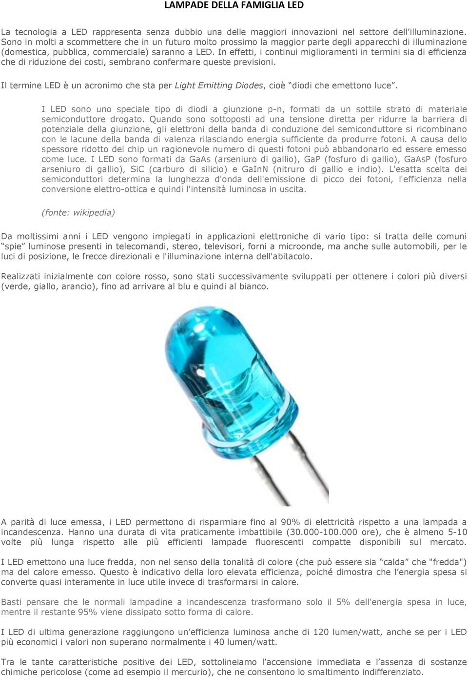 In effetti, i continui miglioramenti in termini sia di efficienza che di riduzione dei costi, sembrano confermare queste previsioni.