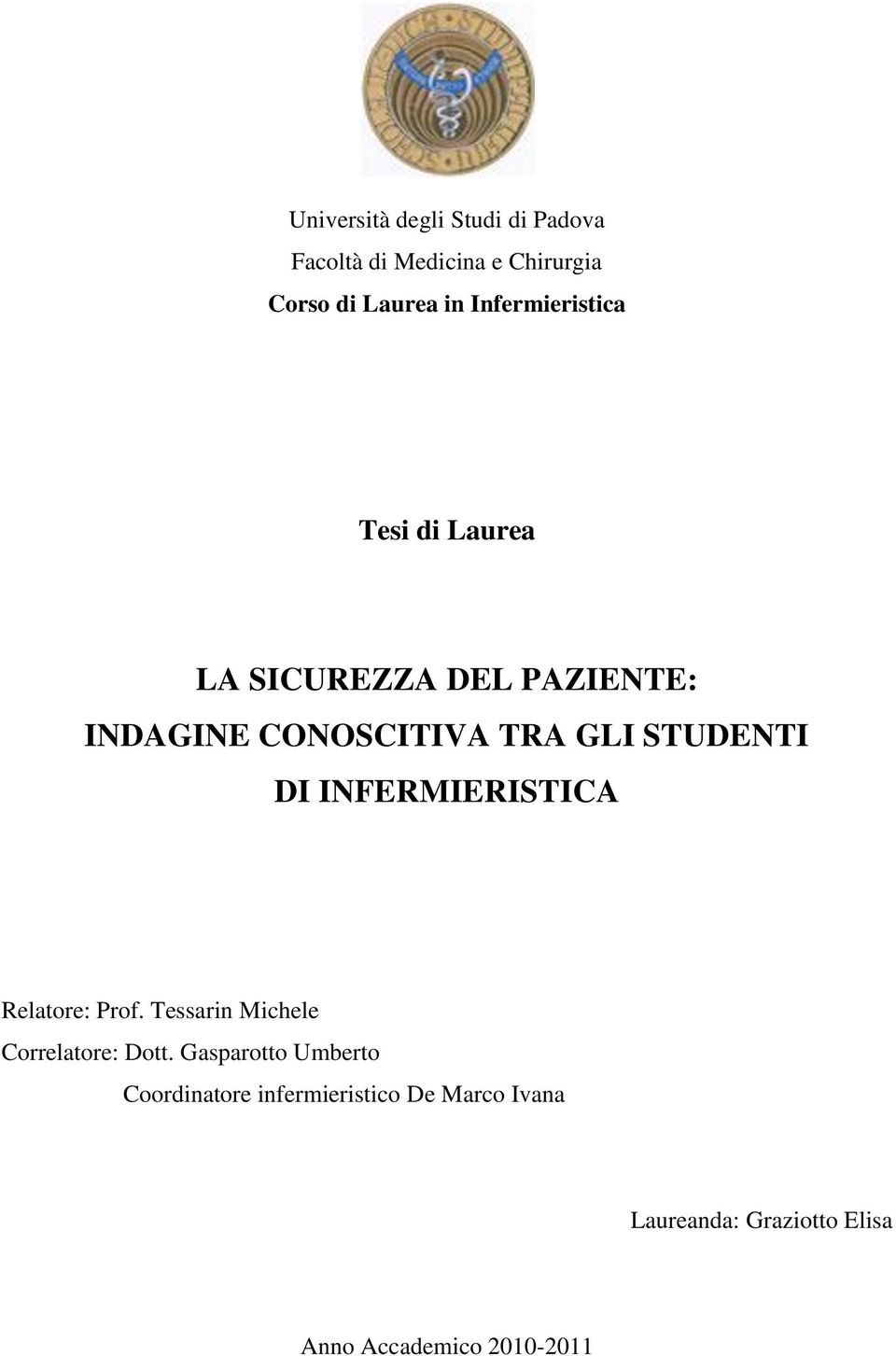 STUDENTI DI INFERMIERISTICA Relatore: Prof. Tessarin Michele Correlatore: Dott.