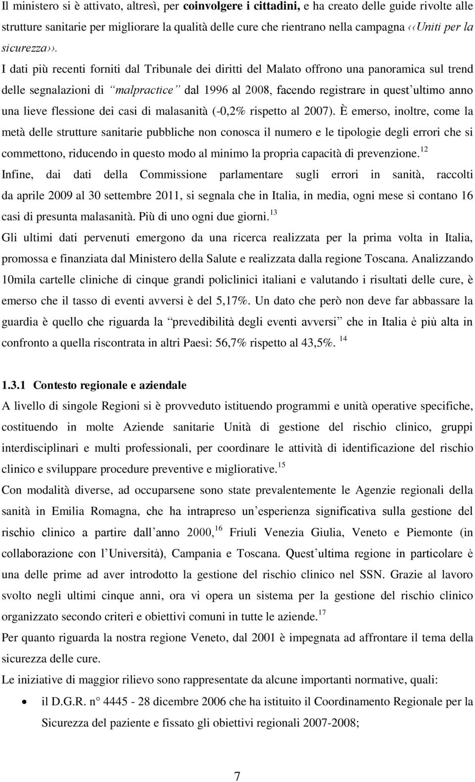 I dati più recenti forniti dal Tribunale dei diritti del Malato offrono una panoramica sul trend delle segnalazioni di malpractice dal 1996 al 2008, facendo registrare in quest ultimo anno una lieve