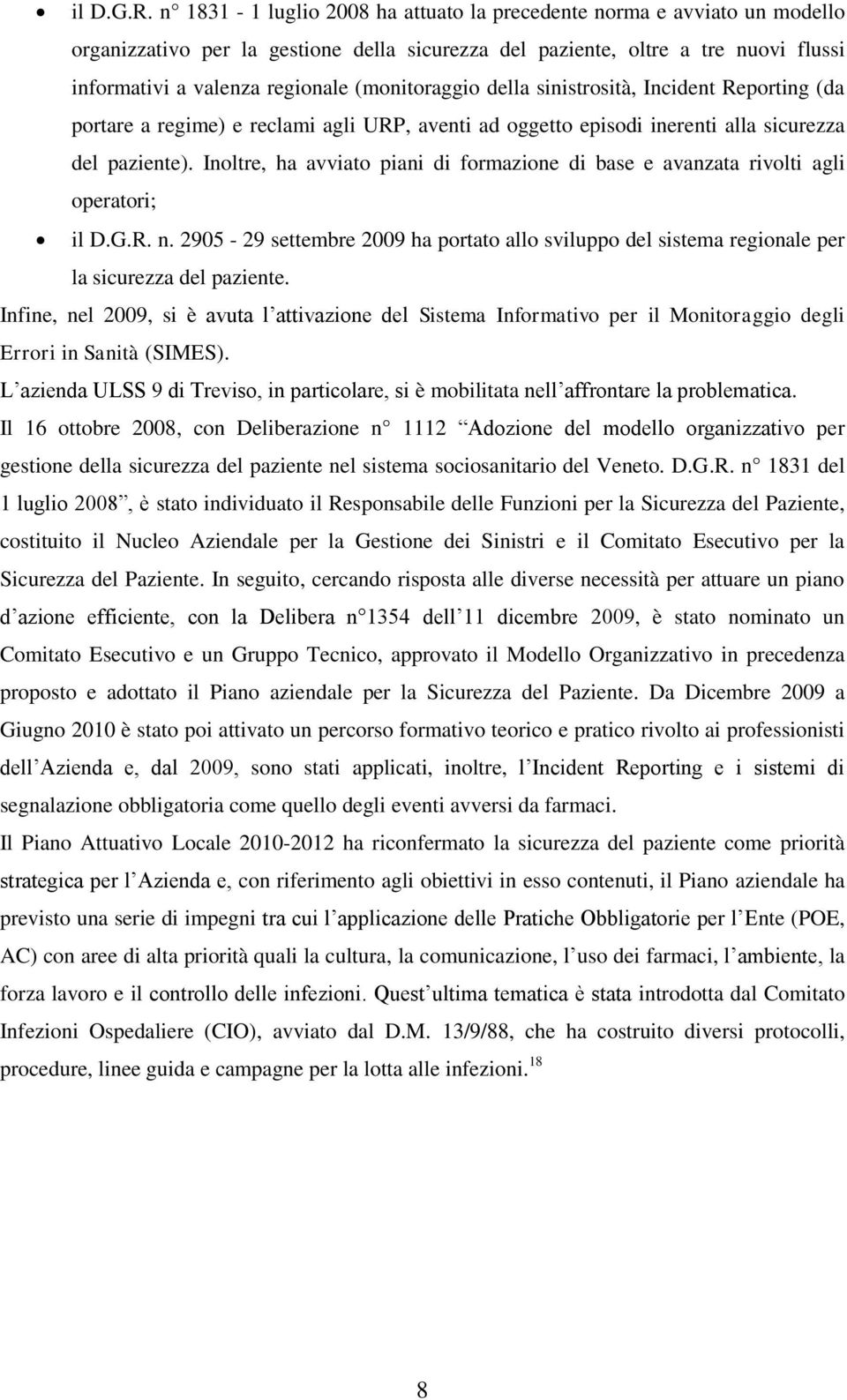 (monitoraggio della sinistrosità, Incident Reporting (da portare a regime) e reclami agli URP, aventi ad oggetto episodi inerenti alla sicurezza del paziente).