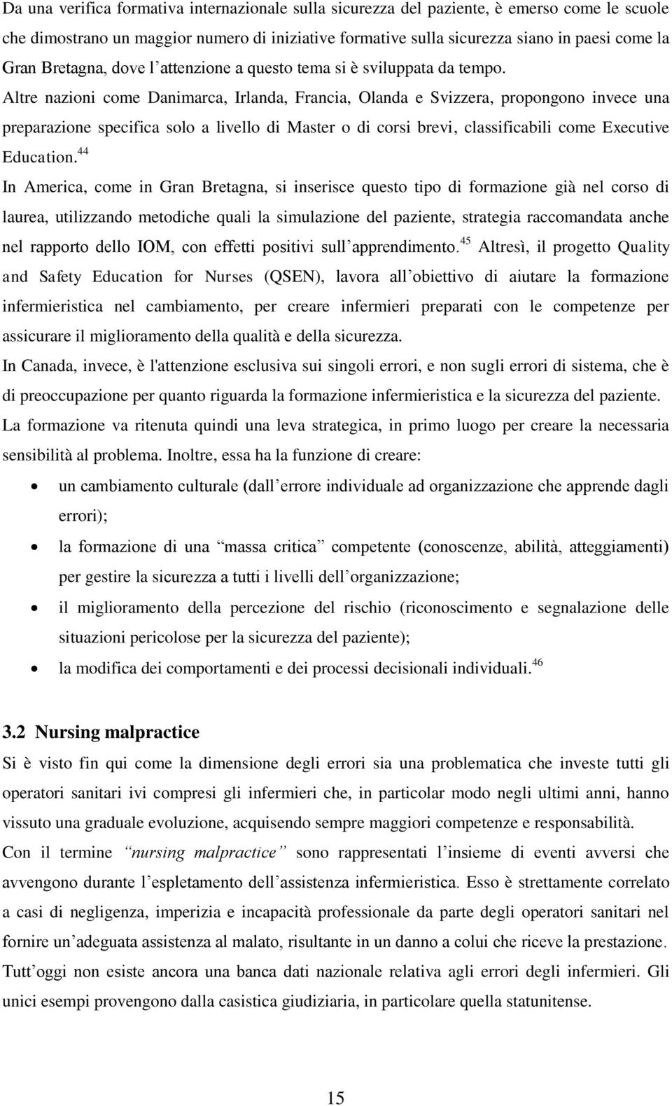 Altre nazioni come Danimarca, Irlanda, Francia, Olanda e Svizzera, propongono invece una preparazione specifica solo a livello di Master o di corsi brevi, classificabili come Executive Education.