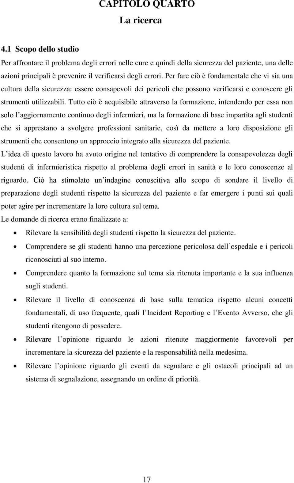 Per fare ciò è fondamentale che vi sia una cultura della sicurezza: essere consapevoli dei pericoli che possono verificarsi e conoscere gli strumenti utilizzabili.