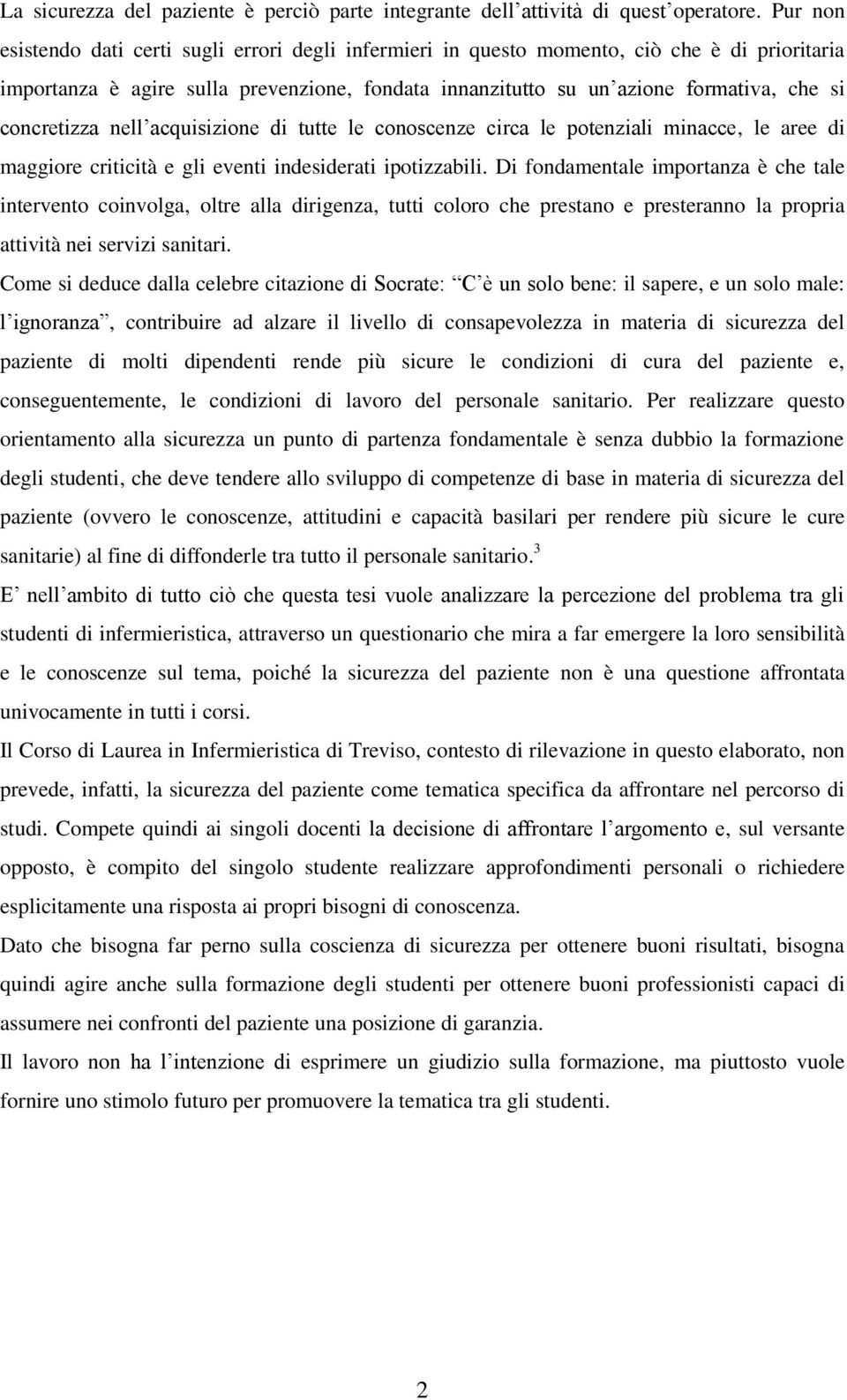 concretizza nell acquisizione di tutte le conoscenze circa le potenziali minacce, le aree di maggiore criticità e gli eventi indesiderati ipotizzabili.