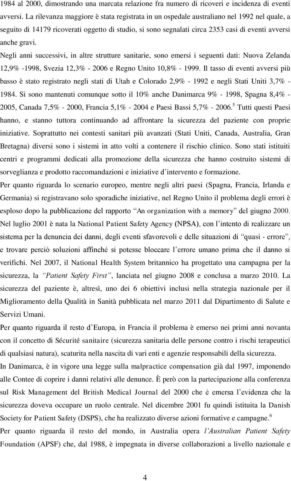 gravi. Negli anni successivi, in altre strutture sanitarie, sono emersi i seguenti dati: Nuova Zelanda 12,9% -1998, Svezia 12,3% - 2006 e Regno Unito 10,8% - 1999.