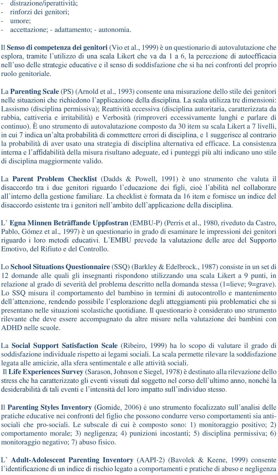 soddisfazione che si ha nei confronti del proprio ruolo genitoriale. La Parenting Scale (PS) (Arnold et al.