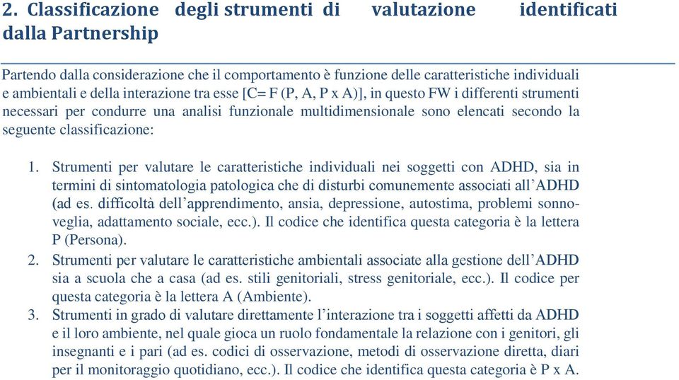 Strumenti per valutare le caratteristiche individuali nei soggetti con ADHD, sia in termini di sintomatologia patologica che di disturbi comunemente associati all ADHD (ad es.