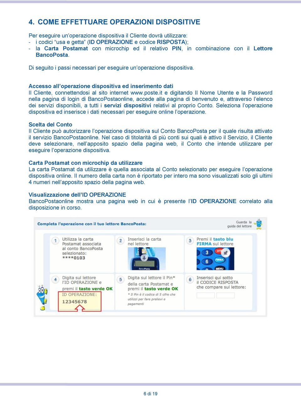 Accesso all operazione dispositiva ed inserimento dati Il Cliente, connettendosi al sito internet www.poste.