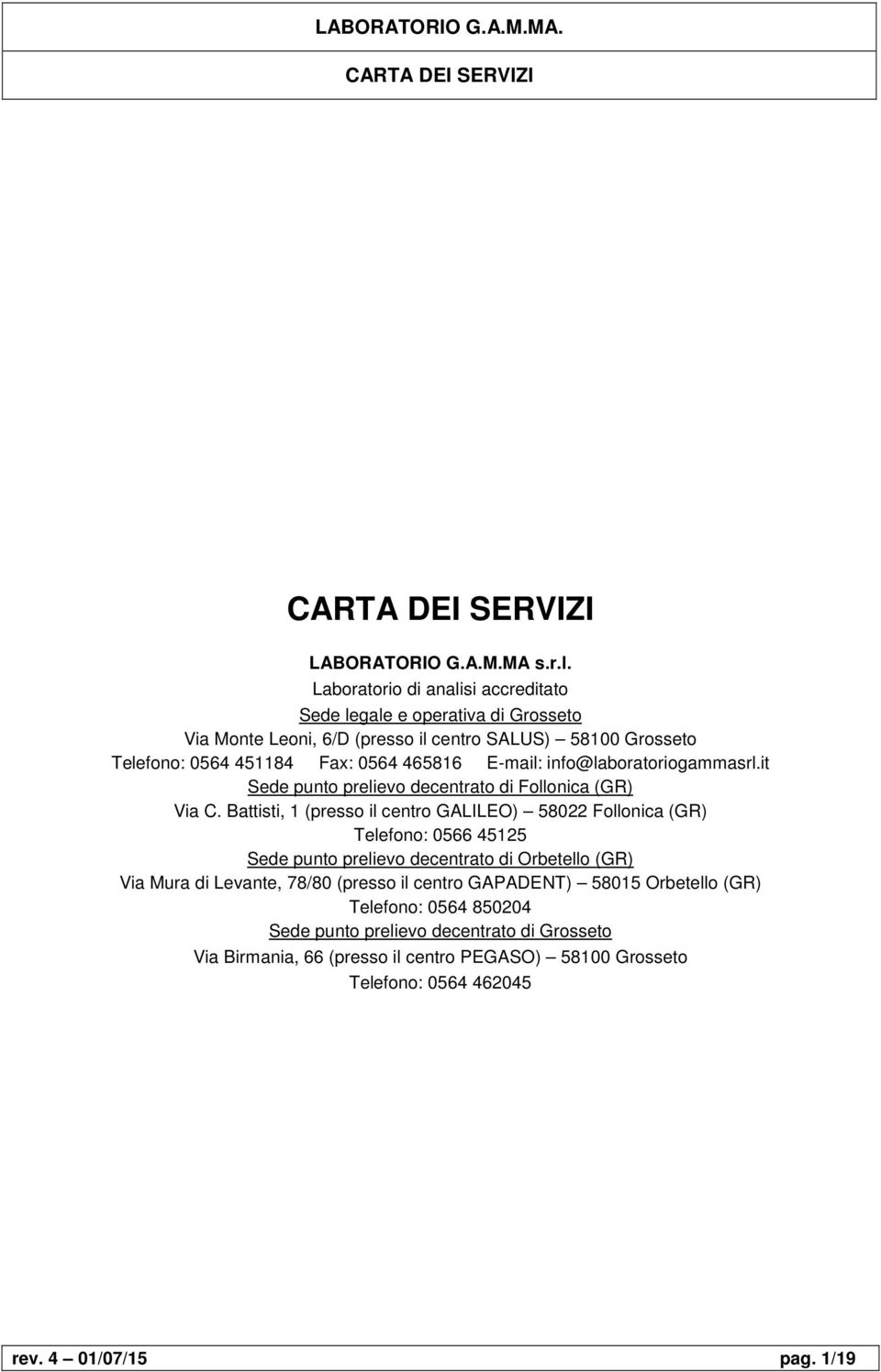 465816 E-mail: info@laboratoriogammasrl.it Sede punto prelievo decentrato di Follonica (GR) Via C.