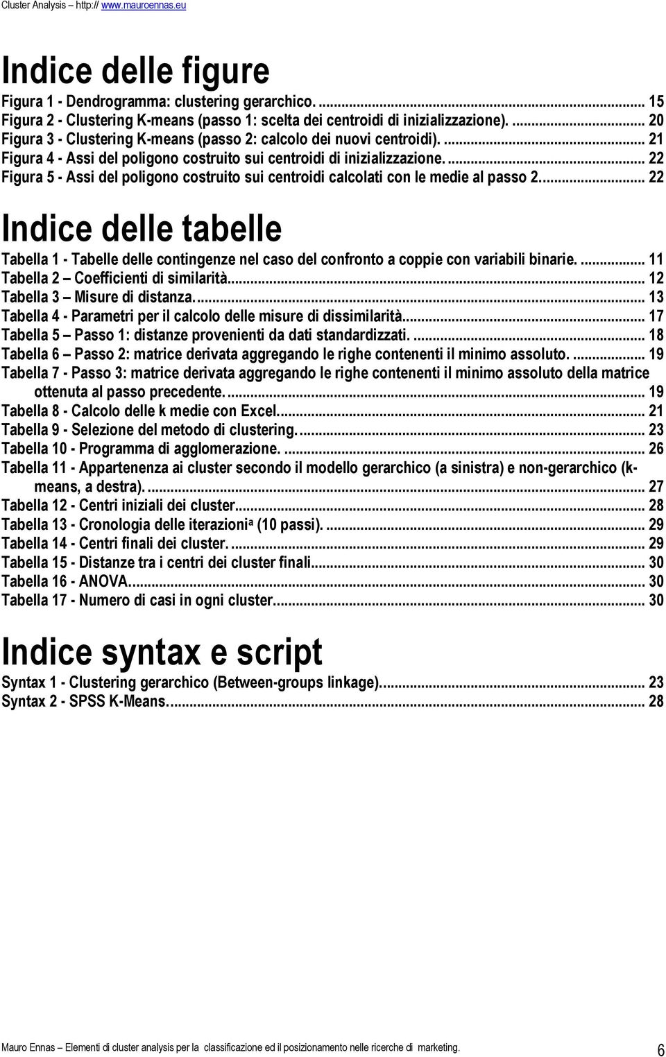 ... 22 Figura 5 - Assi del poligono costruito sui centroidi calcolati con le medie al passo 2.