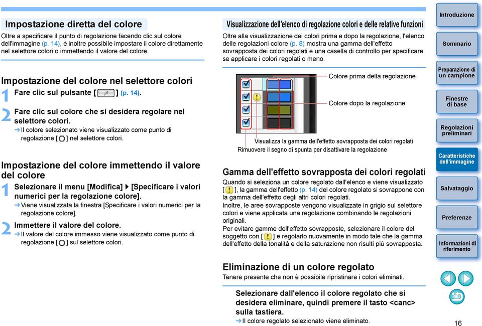 Impostazione del colore nel selettore colori 1 2 Impostazione del colore immettendo il valore del colore 1 2 Fare clic sul pulsante [ ] (p. 14).