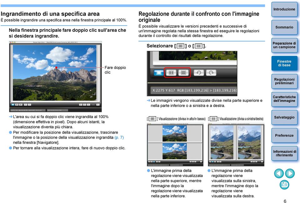 il controllo dei risultati della regolazione. Selezionare [ ] o [ ]. Fare doppio clic Le immagini vengono visualizzate divise nella parte superiore e nella parte inferiore o a sinistra e a destra.