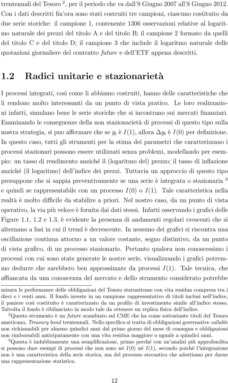 titolo A e del titolo B; il campione 2 formato da quelli del titolo C e del titolo D; il campione 3 che include il logaritmo naturale delle quotazioni giornaliere del contratto future e dell ETF