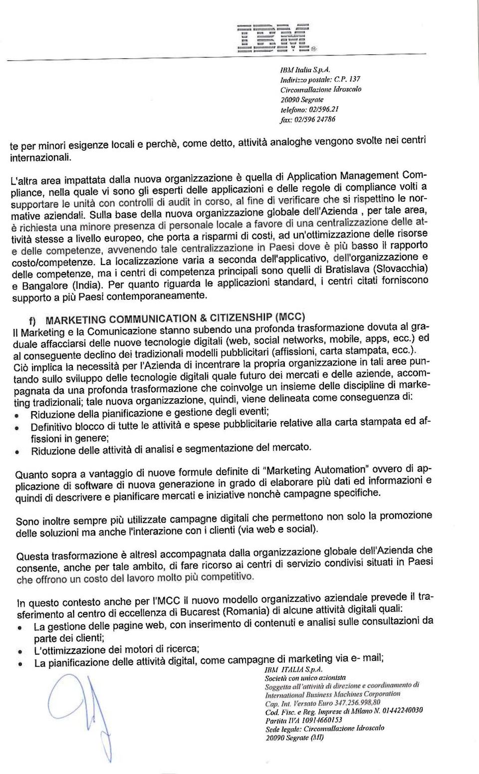 L'altra area impattata dalla nuova organizzazione è quella di Application Management Compliance nella quale vi sono gli esperti delle applicazioni e delle regole di compliance volti a supportare le