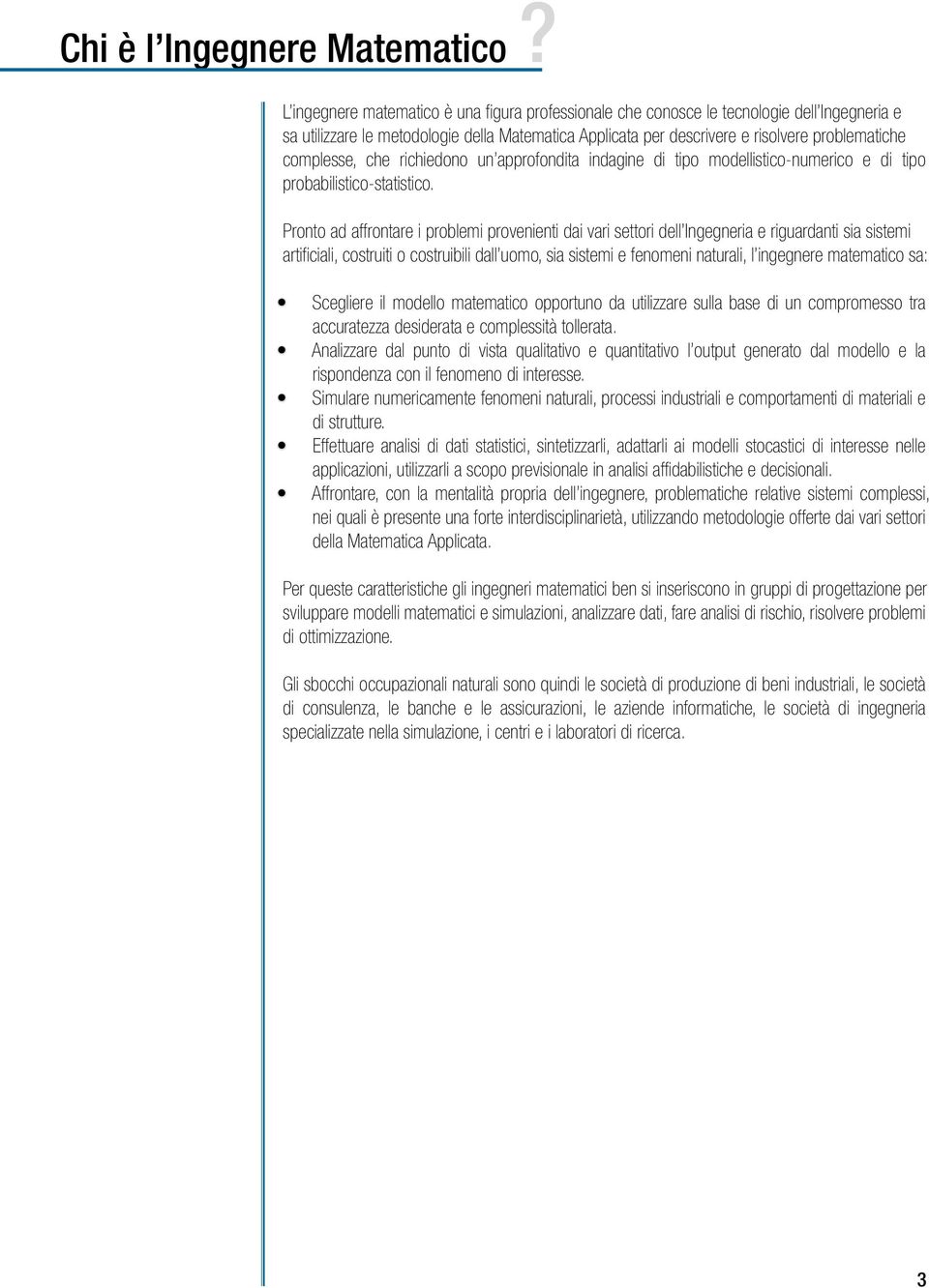 che richiedono un approfondita indagine di tipo modellistico-numerico e di tipo probabilistico-statistico.